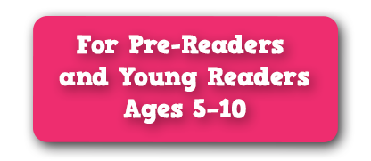 For pre-readers and young readers ages 5-10